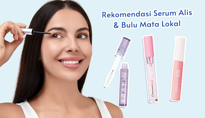 Bikin Panjang dan Lentik, Ini 5 Rekomendasi Serum Alis & Bulu Mata Lokal yang Wajib Dicoba!