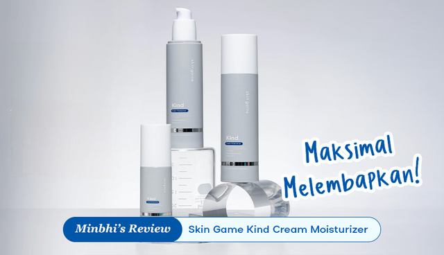 Review Skin Game Kind Cream Moisturizer: Pelembap Khusus Kulit Kering yang Maksimal Melembapkannya!