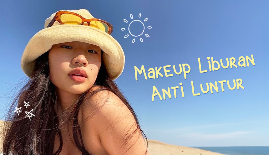 Liburan Mode ON: Ini Dia Produk yang Bikin Makeup Anti Luntur!