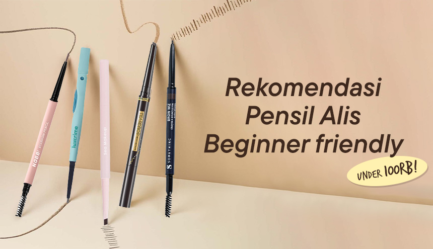 Gak Sampai 100RB! Ini Rekomendasi Pensil Alis Beginner friendly yang Bikin Look On Point