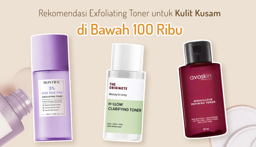 Rekomendasi 5 Exfoliating Toner untuk Kulit Kusam di Bawah 100RB!