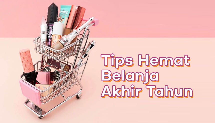 Intip 4 Tips Hemat Belanja Makeup dan Skincare di Akhir Tahun