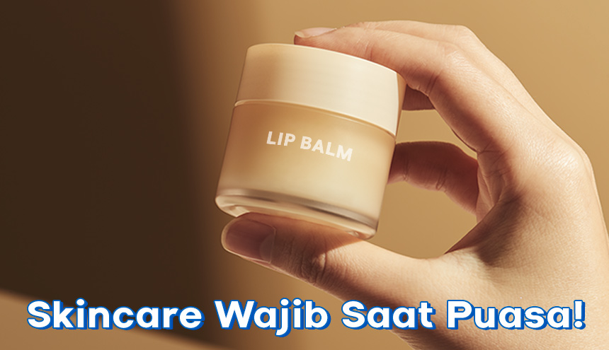 Skincare yang Wajib Dipakai Selama Bulan Puasa