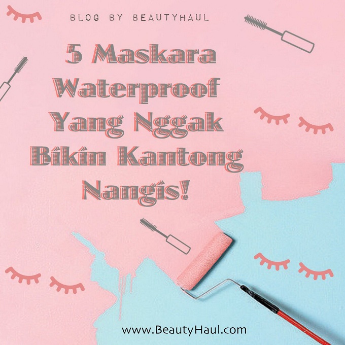 5 Maskara Waterproof yang Nggak Bikin Kantong Nangis!