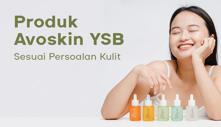 Rangkaian Produk Your Skin Bae dari Avoskin Buat Berbagai Persoalan Kulit