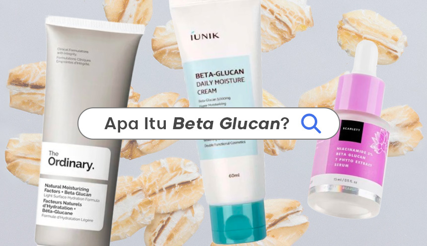 Dinilai Lebih Baik dari Hyaluronic Acid, Yuk Kenalan Sama Kandungan Beta Glucan!