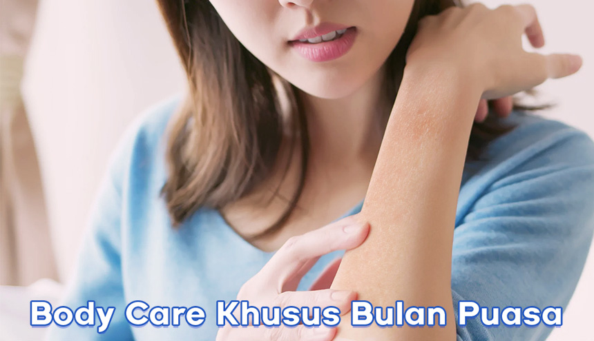 Rangkaian Body Care untuk Cegah Kulit Kering Selama Puasa