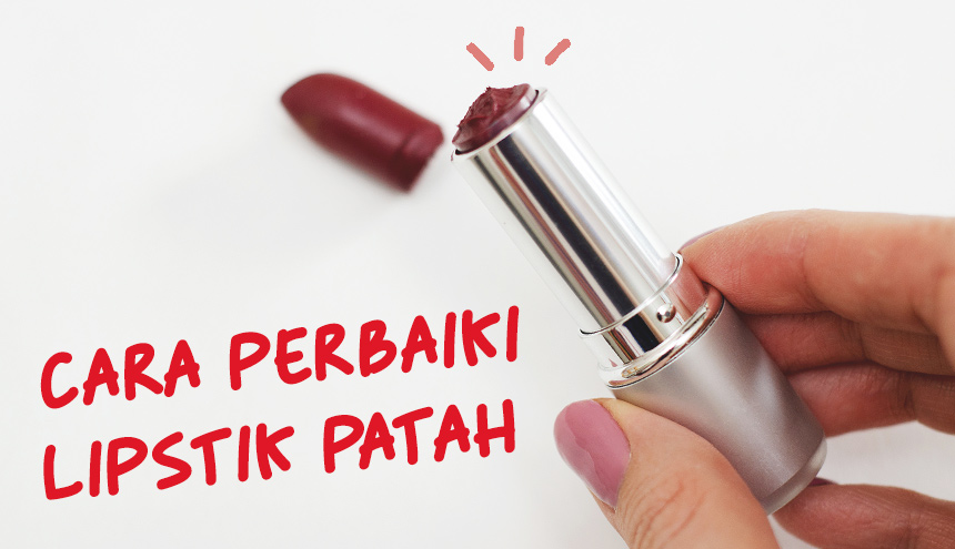 Lipstik Patah Bikin Broken Heart? Berikut Cara Memperbaikinya!