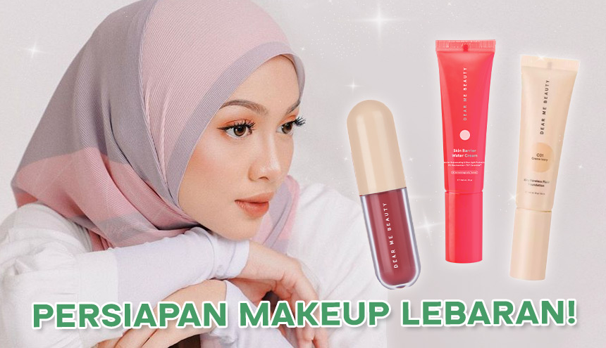 Persiapan Makeup Lebaran Pakai Produk Dear Me Beauty