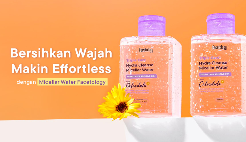 Micellar Water dari Facetology, Bersihkan Wajah Kini Makin Effortless