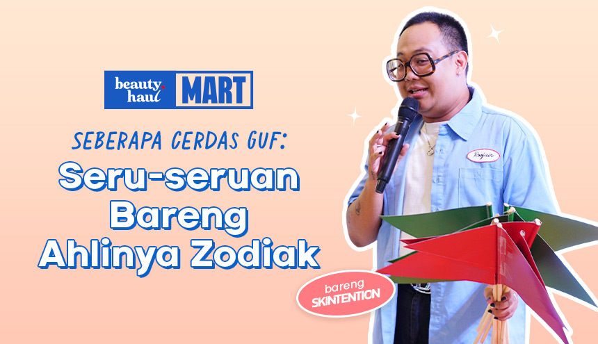 Seberapa Cerdas Guf: Seru-seruan Bareng Ahlinya Zodiak di BeautyHaul Mart bareng Skintention