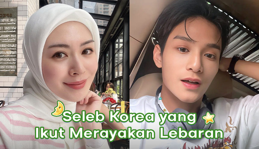 Intip Kisah Empat Seleb Korea yang Ikut Merayakan Lebaran Tahun Ini!