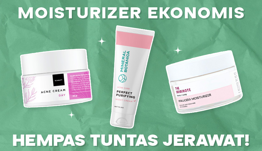 Rekomendasi Moisturizer Ekonomis untuk Hempas Tuntas Jerawat!