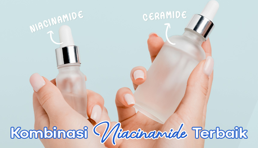 3 Kombinasi Niacinamide Terbaik untuk Dapatkan Kulit Cerah Bersinar