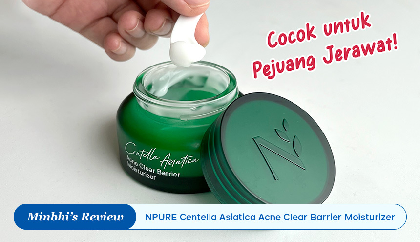 Review Npure Centella Asiatica Barrier Moisturizer: Andalan Terbaru Pejuang Jerawat