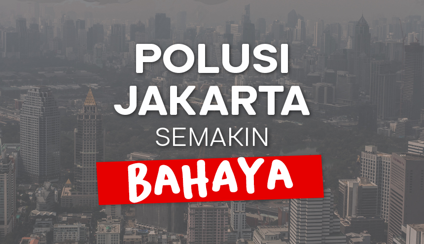 Polusi Jakarta Makin Bahaya: Ini Dia Komentar Para Netizen Indonesia!