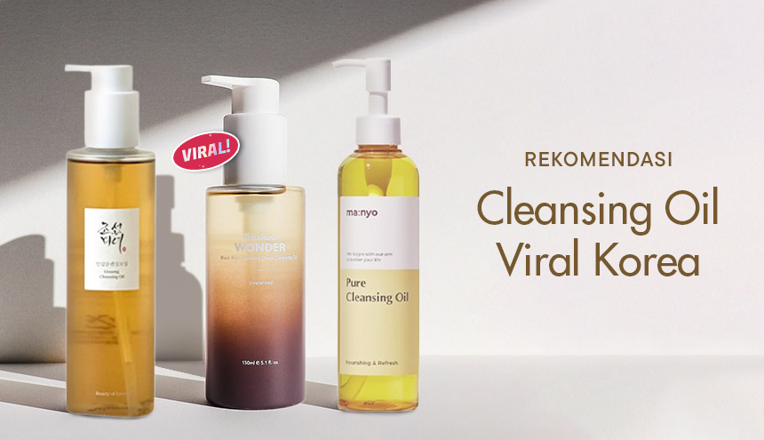 Rekomendasi Cleansing Oil Korea Selatan, Mana yang Paling Worth It?