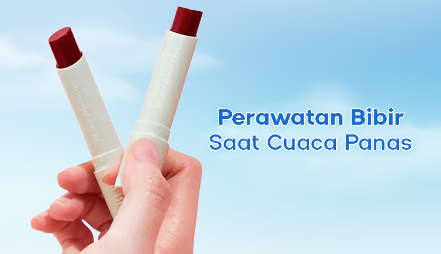 Cuaca Terik Bikin Bibir Kering? Wajib Pakai Lip Treatment Ini!