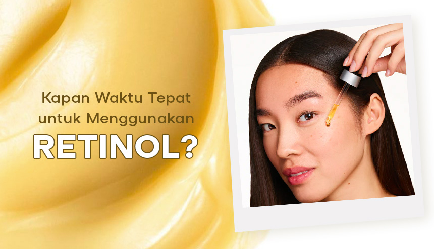 Mau Pakai Retinol? Ini Waktu yang Tepat untuk Menggunakannya