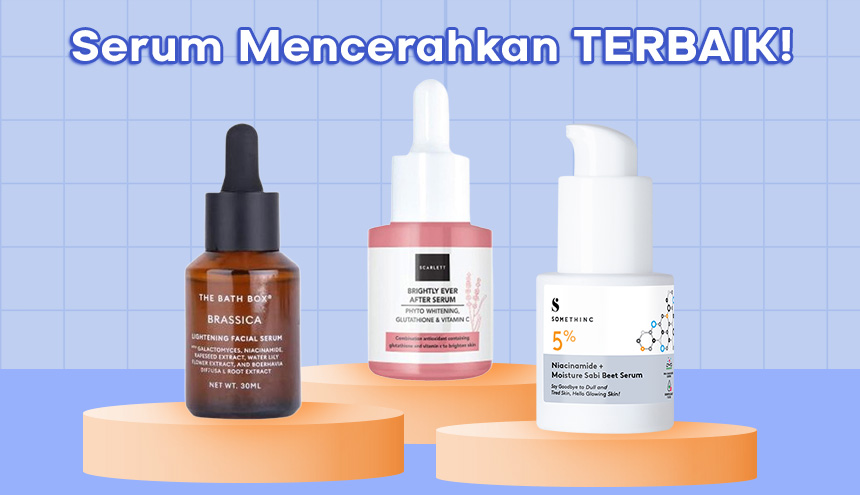 7 Serum Brightening Terbaik untuk Mencerahkan Wajah