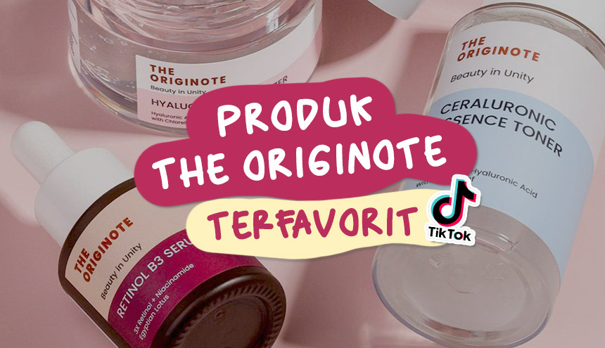 Rekomendasi Produk Terbaik The Originote Favorit Warga TikTok!