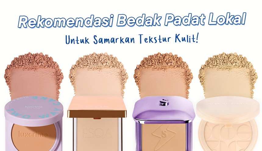 Rekomendasi Bedak Padat Lokal Untuk Samarkan Tekstur Kulit