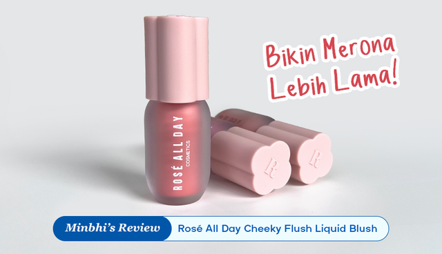 Review Rose All Day Cheeky Flush Liquid Blush: Dengan Film Former Technology, Bikin Merona Lebih Lama!