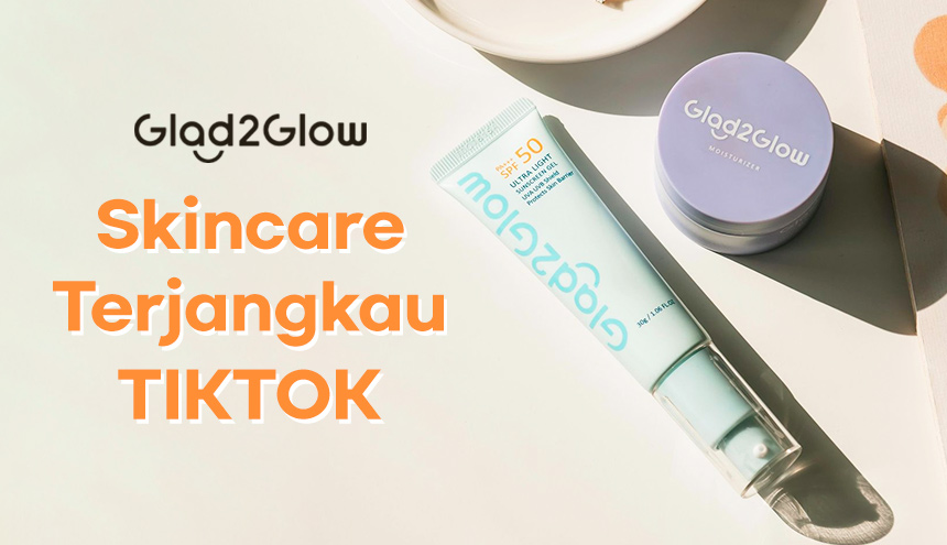 Rekomendasi Skincare Glad2Glow yang Viral di TikTok, Harga Terjangkau!