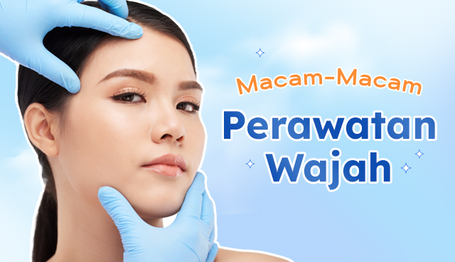 5 Macam Perawatan Wajah di Klinik Kecantikan yang Jadi Rahasia Kulit Glowing Para Artis!