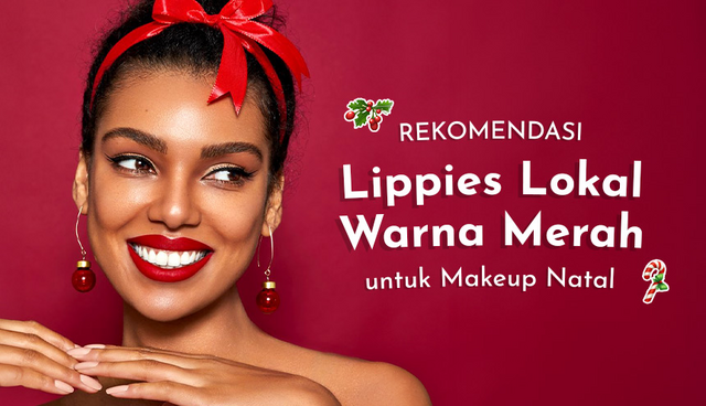 Rekomendasi Lippies Lokal Warna Merah untuk Makeup Natal, Makin Festive dan Menyala!