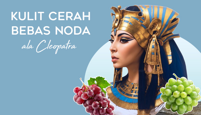 Manfaat Anggur untuk Kecantikan, Kulit Cerah Bebas Noda ala Cleopatra