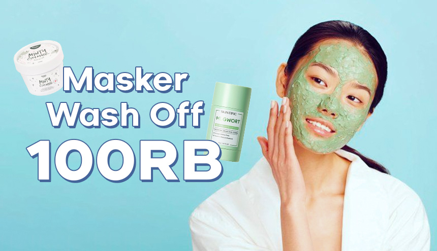 Rekomendasi Masker Wash Off yang Harganya 100 Ribu-an, Mulai yang Lokal Sampai Formulasi Kanada!