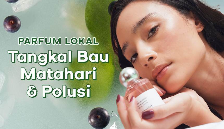 Rekomendasi Parfum Lokal yang Bikin Tubuh Anti Bau Matahari