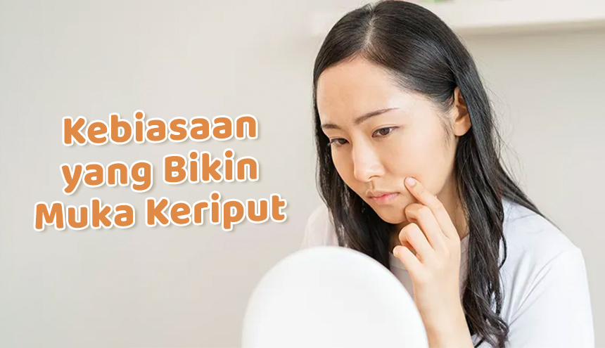 Kebiasaan Sehari-hari yang Bikin Muka Keriput, Jangan Sepelekan!