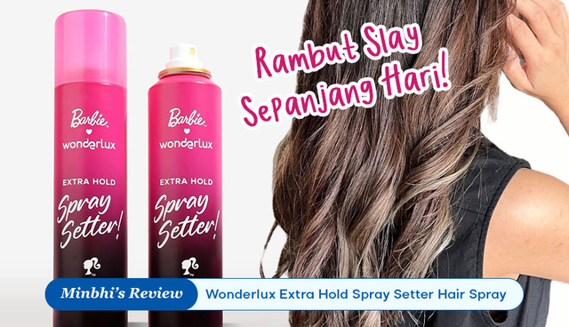 Review Wonderlux x Barbie Extra Hold Spray Setter Hair Spray: Rambut Slay Sepanjang Hari Tanpa Residu!