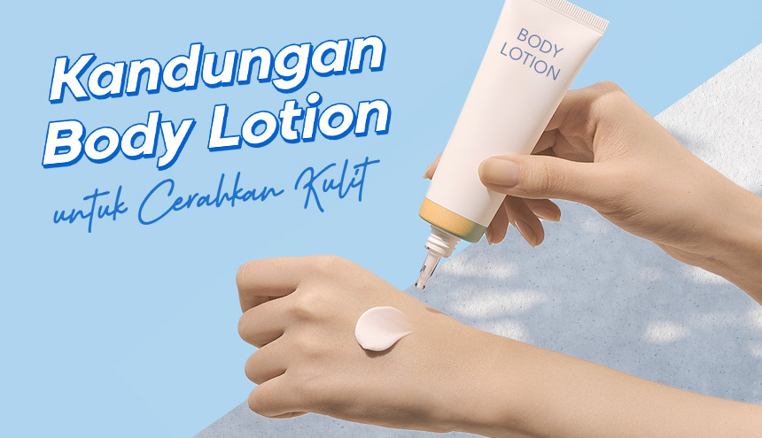 Kandungan di Dalam Body Lotion yang Siap Merawat Kulitmu Saat Sedang Panas-Panasan