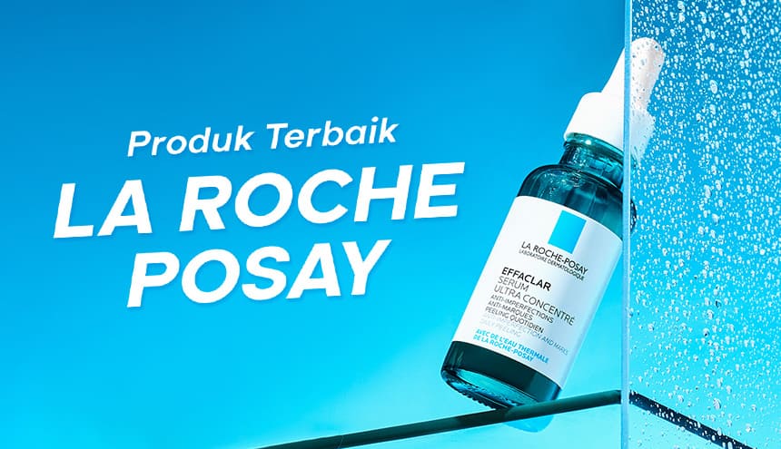 6 Rekomendasi Produk La Roche Posay Terbaik, Wajib Punya!