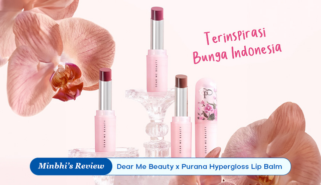 Review Dear Me Beauty x Purana Hypergloss Lip Balm: Lippies yang Terinspirasi dari Bunga Indonesia!