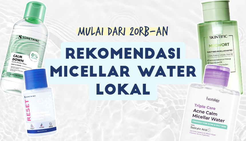 Rekomendasi Micellar Water Lokal Mulai dari 20 RB-an!