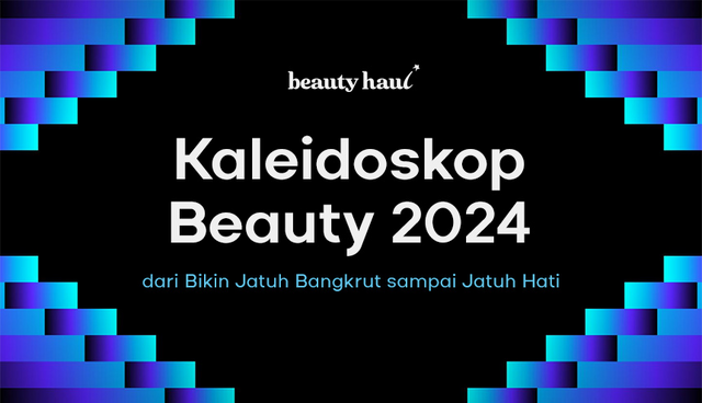 Kaleidoskop Beauty 2024: Mulai dari Bikin Jatuh Bangkrut sampai Jatuh Hati