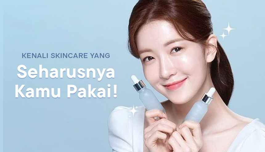 Jangan Kemakan Tren! Kenali Skincare yang Seharusnya Kamu Pakai!