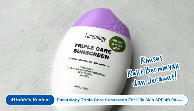 Review Facetology Sunscreen Oily Skin: Sunscreen Hybrid Khusus Kulit Berminyak dan Jerawat!