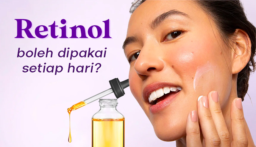 Bolehkah Kita Pakai Retinol Setiap Hari?