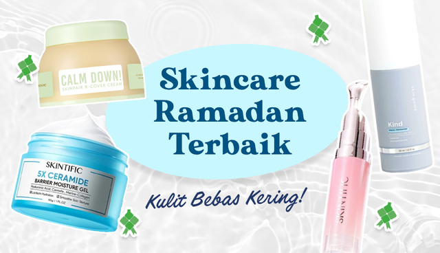 Lima Skincare Ramadan Terbaik Buat Jaga Kulit Kamu Supaya Bebas Kering!