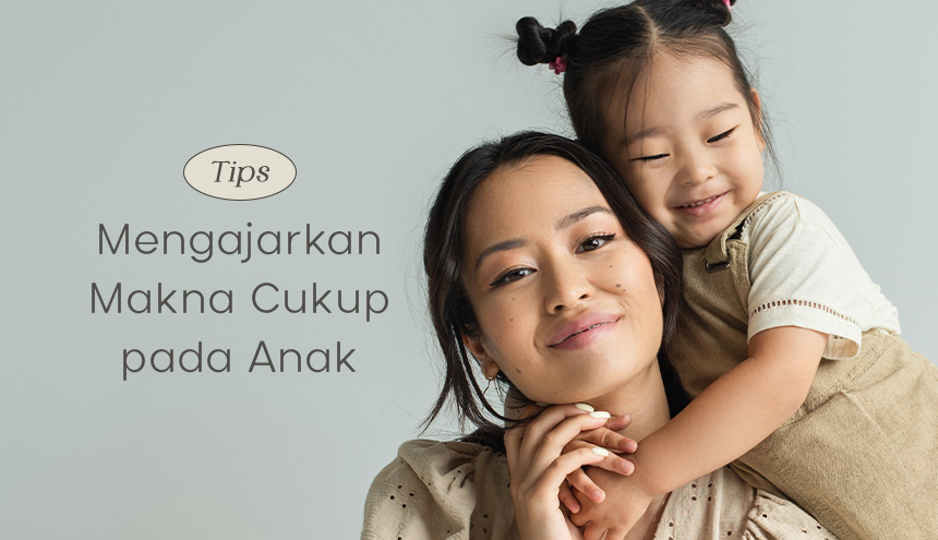 Kamu Ibu Muda? Berikut Cara Mengajarkan Makna Cukup pada Anak!