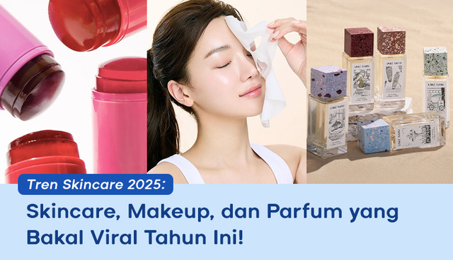 Tren Skincare 2025: Skincare, Makeup, dan Parfum yang Bakal Viral Tahun Ini!